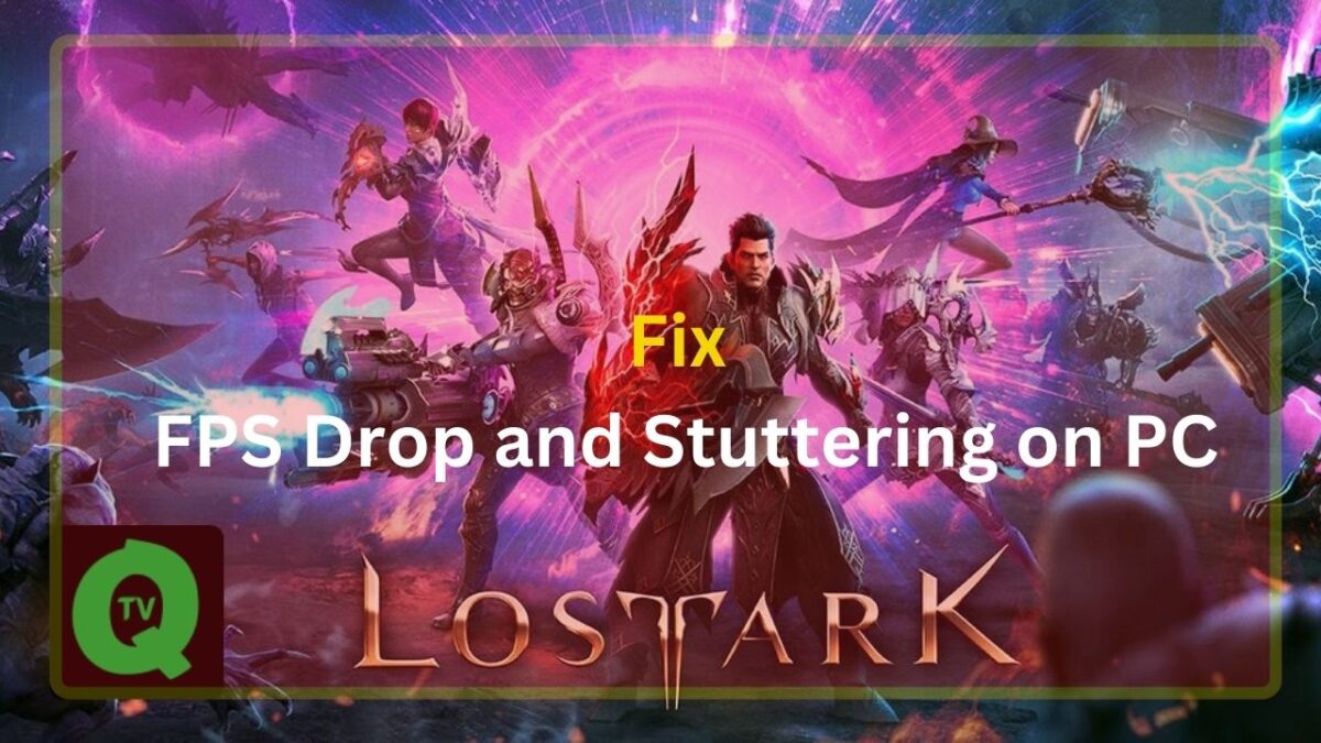 How to Fix Lost Ark FPS Drop and Stuttering on PC?