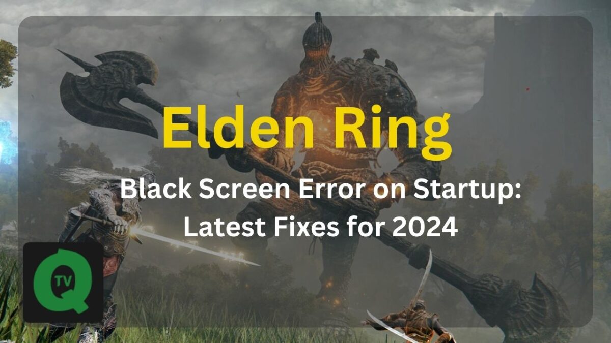 Elden Ring Black Screen Error on Startup: Latest Fixes for 2024