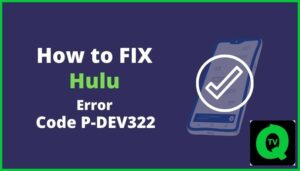 Troubleshooting Steps to Fix Hulu Error Code P-DEV322