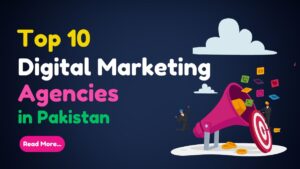 Top 10 Digital Marketing Agencies in Pakistan